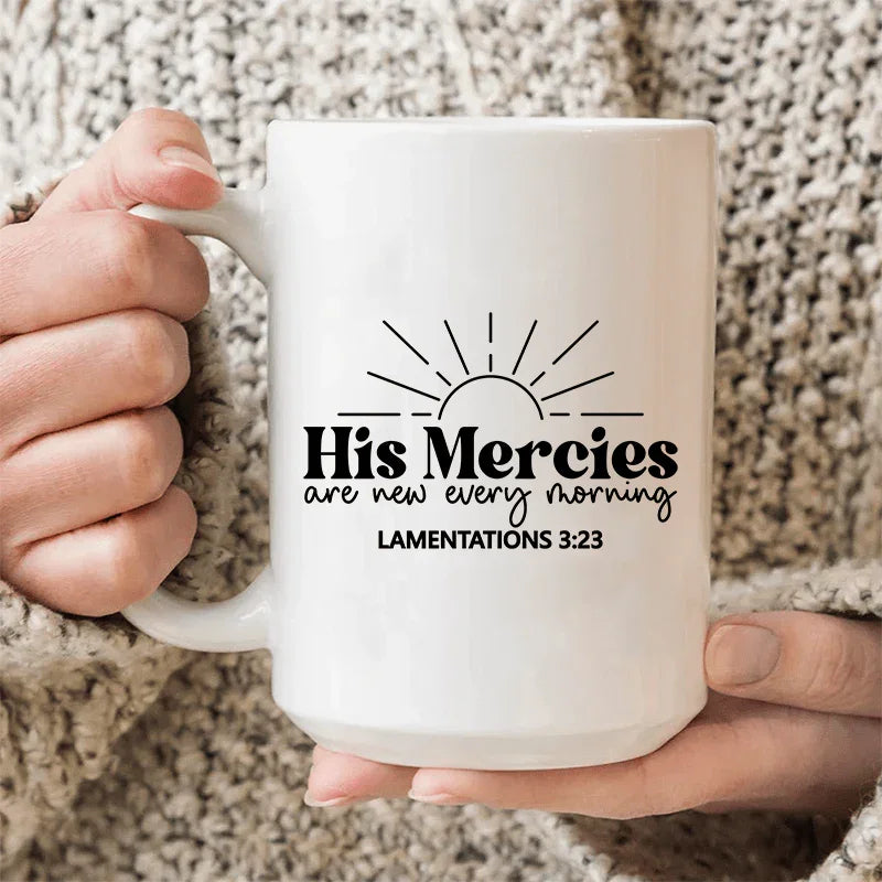 His Mercies Are New Every Morning Ceramic Mug - 15 oz