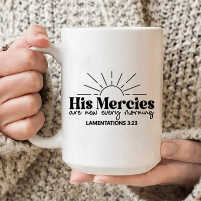 His Mercies Are New Every Morning Ceramic Mug - 15 oz