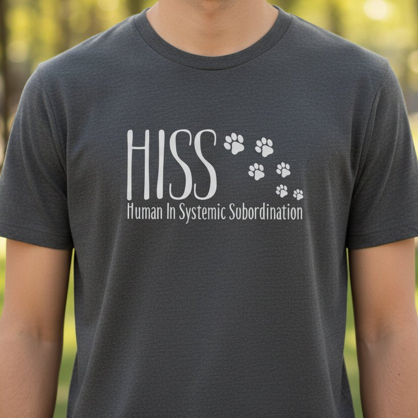 HISS Unisex T-Shirt - Human In Systemic Subordination