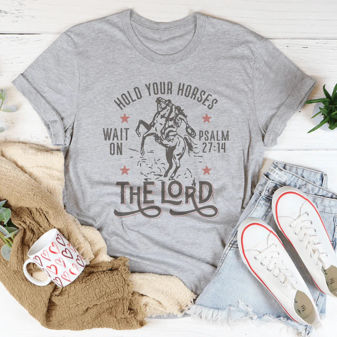 Hold Your Horses Wait On The Lord Psalm 27:14 Tee