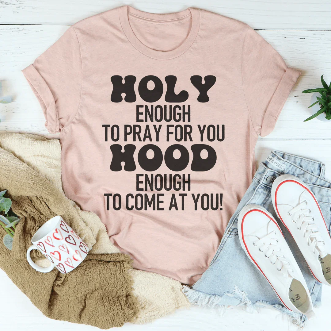 Holy Enough To Pray For You Tee