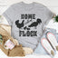 La camiseta Home Is With My Flock