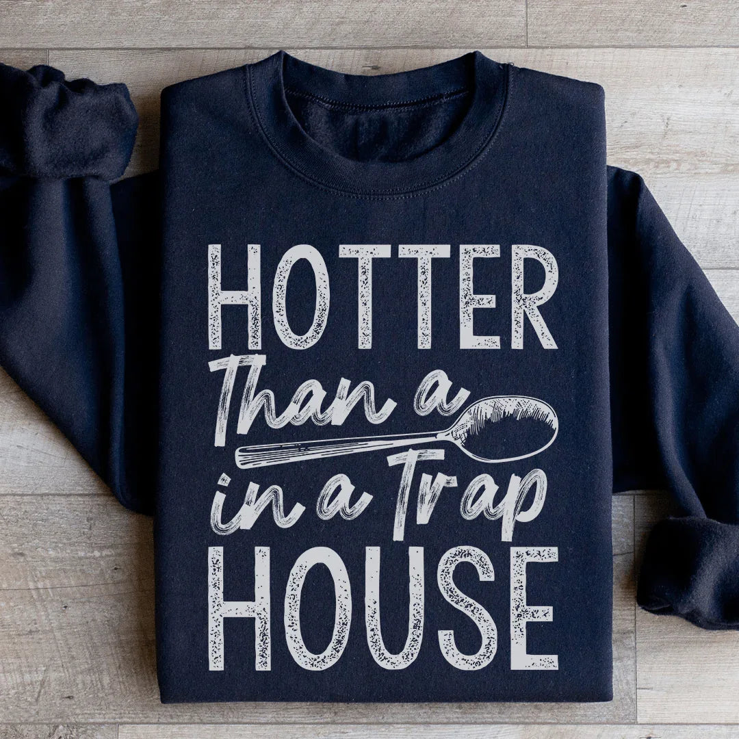 Plus Chaud Qu'une Cuillère Dans Une Maison De Trafic Sweatshirt