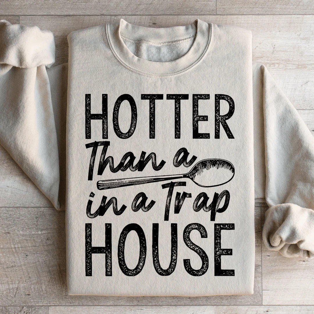 Plus Chaud Qu'une Cuillère Dans Une Maison De Trafic Sweatshirt
