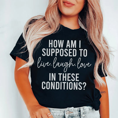 ¿Cómo se supone que debo vivir, reír y amar? Camiseta