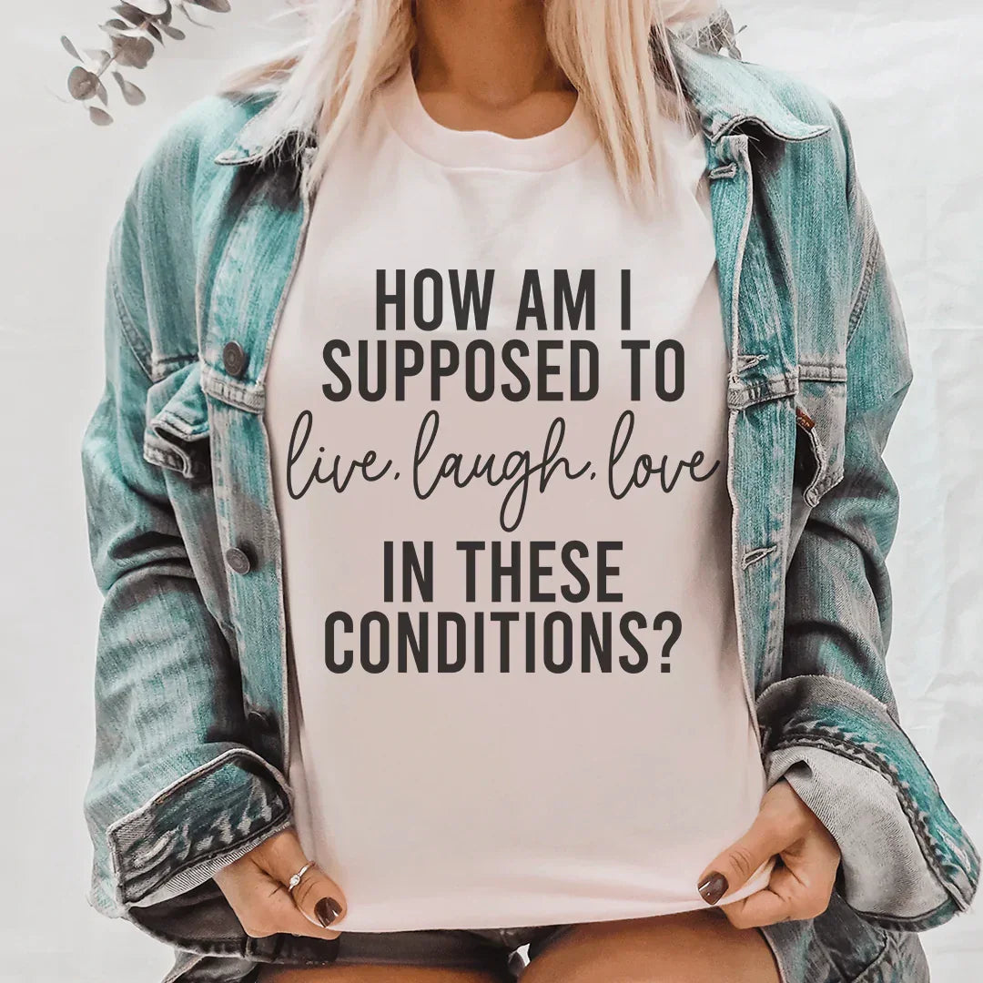 ¿Cómo se supone que debo vivir, reír y amar? Camiseta