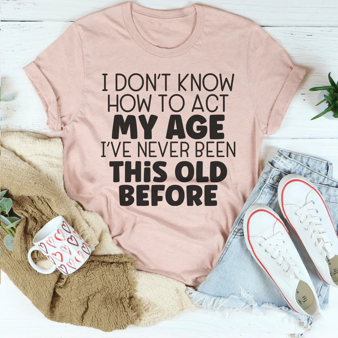 Camiseta "Cómo actuar según mi edad"