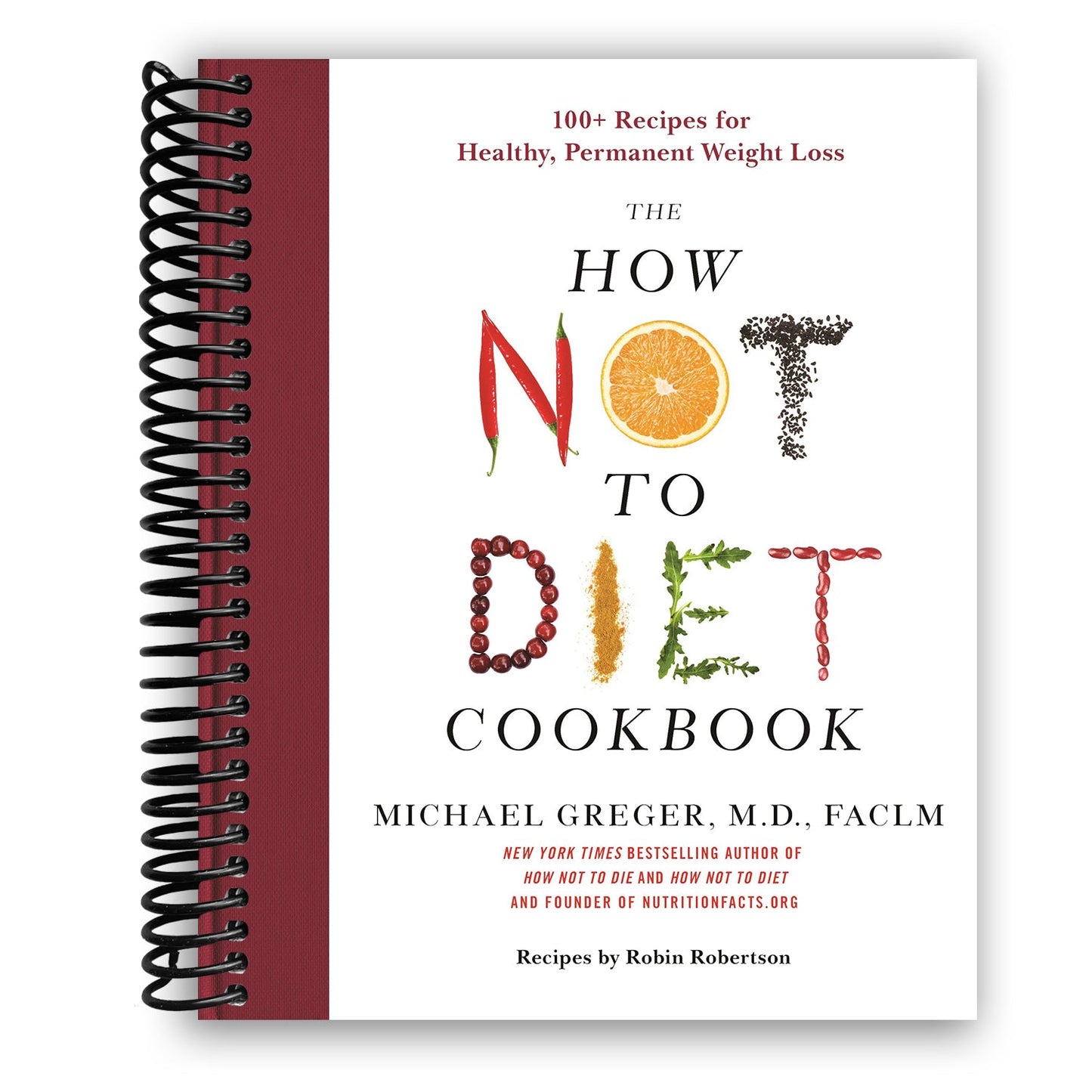 The How Not to Diet Cookbook: 100+ Recipes for Healthy, Permanent Weight Loss (Spiral Bound) - Korvel