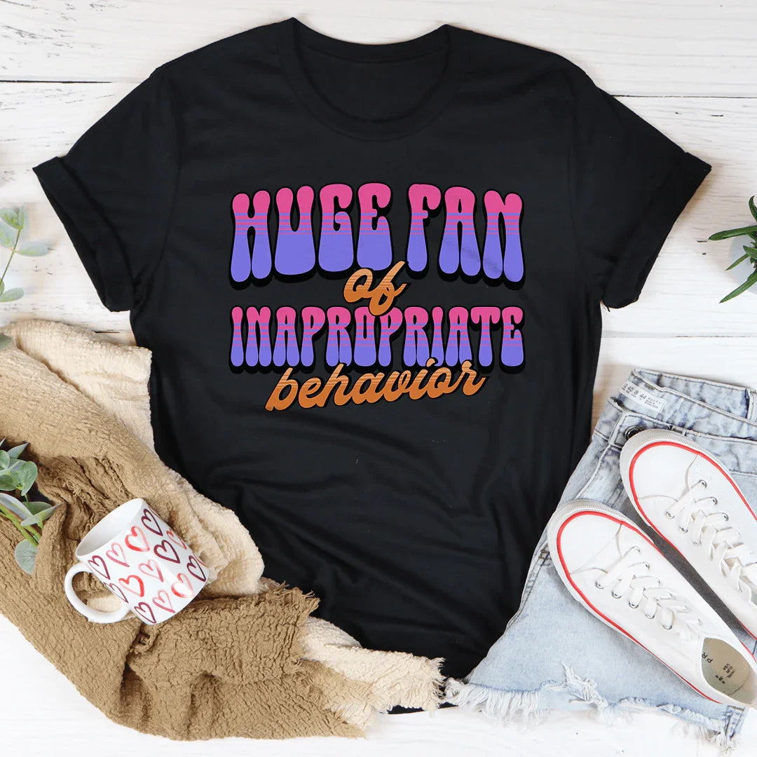 Huge Fan of Inappropriate Behavior Tee