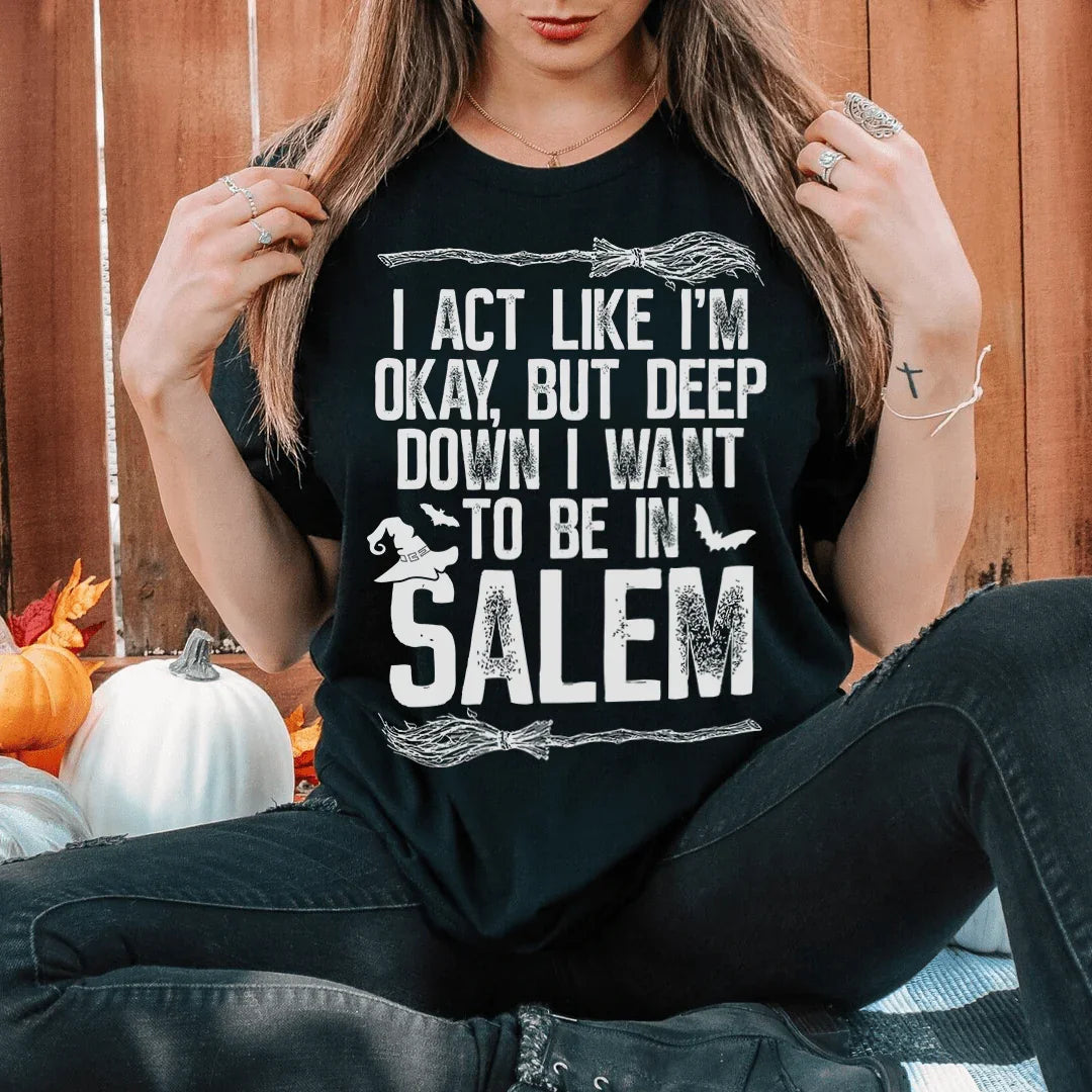 Actúo como si estuviera bien, pero en el fondo quiero estar en Salem Tee