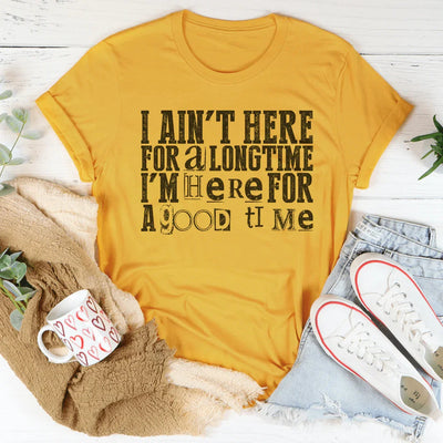 Je ne suis pas ici pour longtemps, je suis ici pour passer un bon moment T-Shirt