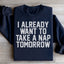 Ya Quiero Tomar Una Siesta Mañana Sudadera