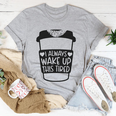 Siempre me despierto cansado. Camiseta