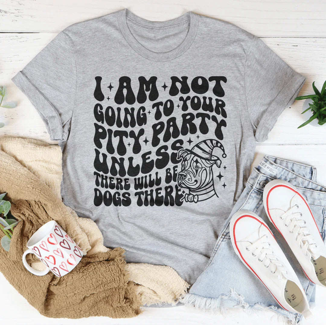 I Am Not Going To Your Pity Party Tee