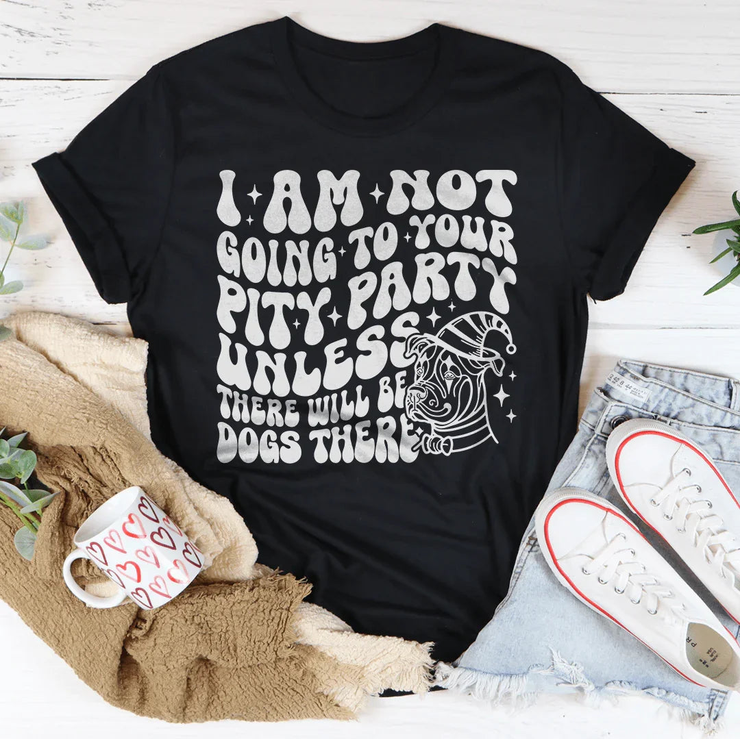 I Am Not Going To Your Pity Party Tee