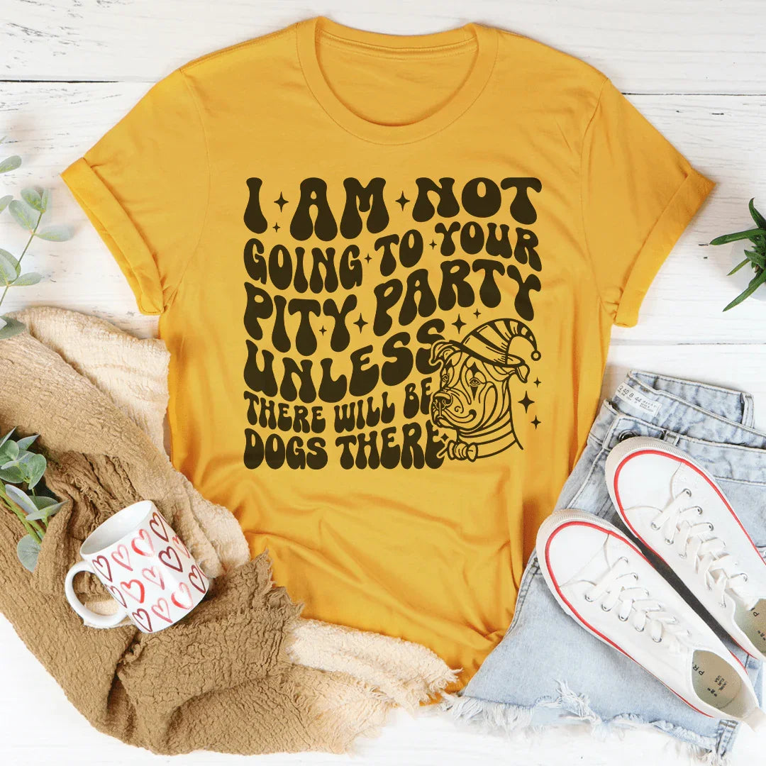 I Am Not Going To Your Pity Party Tee