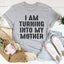 I Am Turning Into My Mother Tee - Korvel