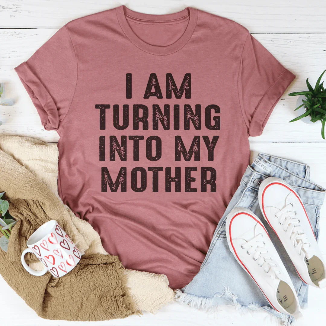 I Am Turning Into My Mother Tee - Korvel
