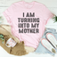 I Am Turning Into My Mother Tee - Korvel