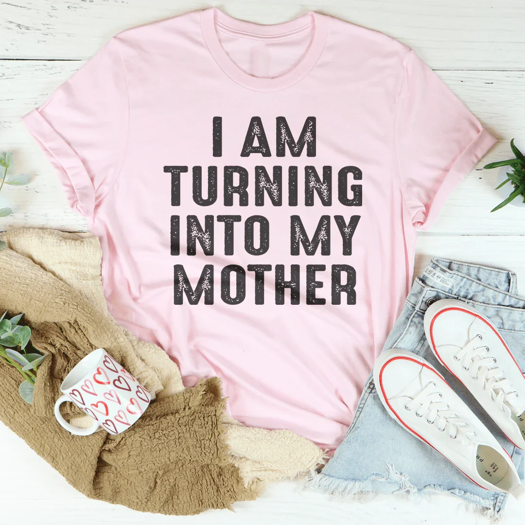 I Am Turning Into My Mother Tee - Korvel