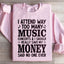 I Attend Way Too Many Music Concerts Sweatshirt
