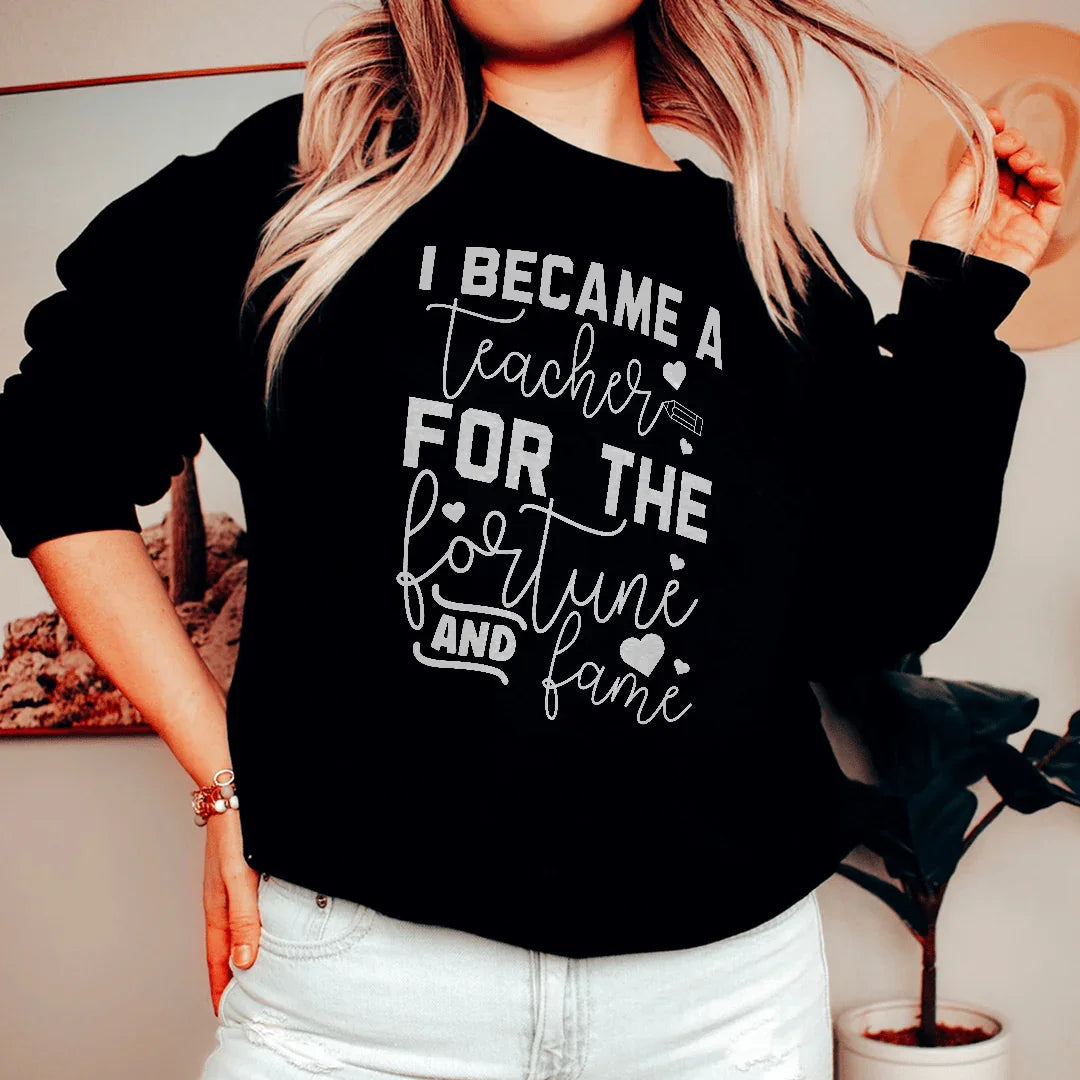 Je suis devenu enseignant pour la fortune et la renommée Sweatshirt