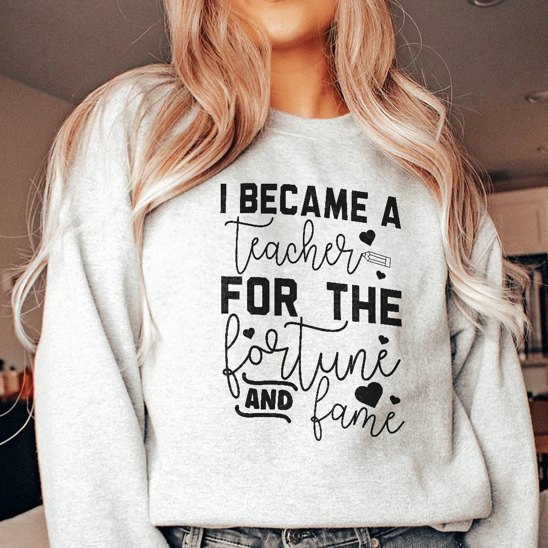 Je suis devenu enseignant pour la fortune et la renommée Sweatshirt