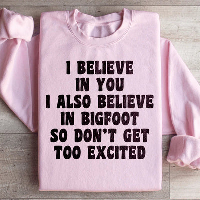 I Believe In You & Bigfoot Sweatshirt