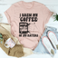 I Brew My Coffee Of My Haters Tee