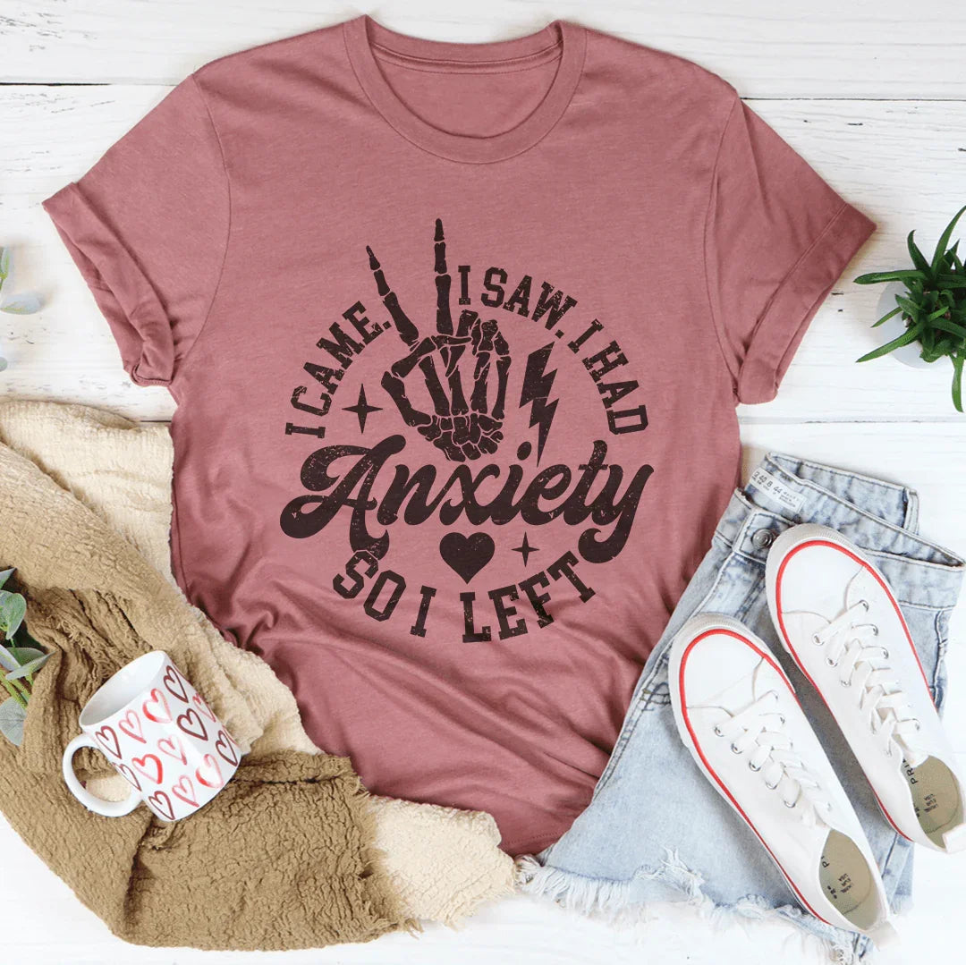 Vine, vi y tuve ansiedad, así que me fui camiseta