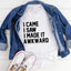I Came I Saw I Made It Awkward T-Shirt - Korvel