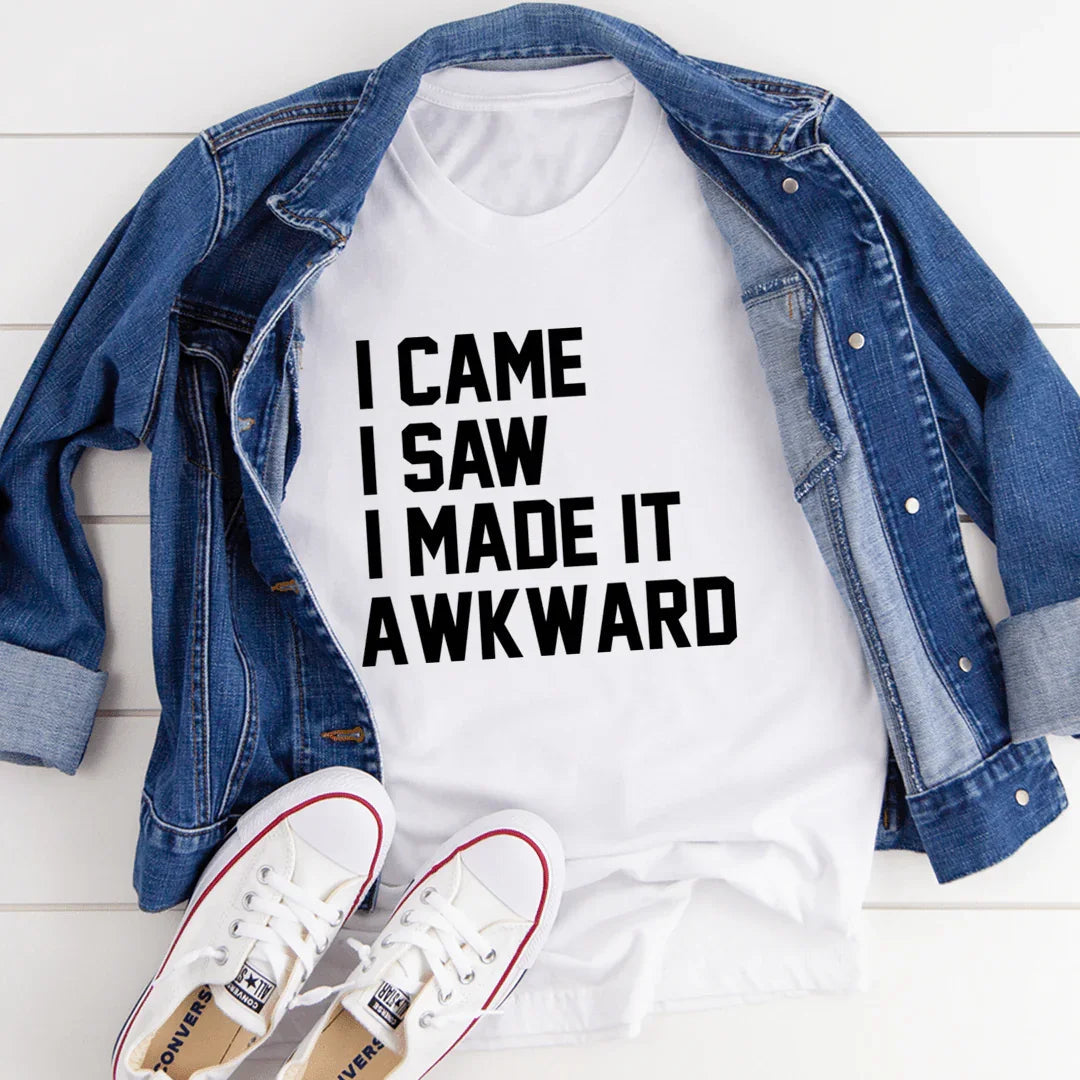 I Came I Saw I Made It Awkward T-Shirt - Korvel