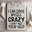 I Can Drive Myself Crazy Sweatshirt