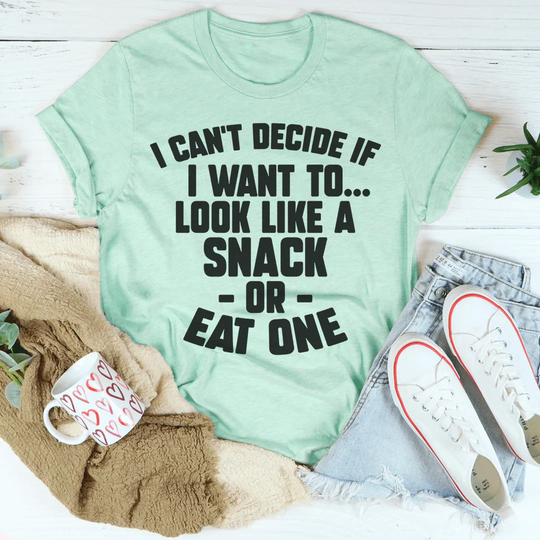 I Can't Decide If I Want To Look Like A Snack Or Eat One Tee - Korvel