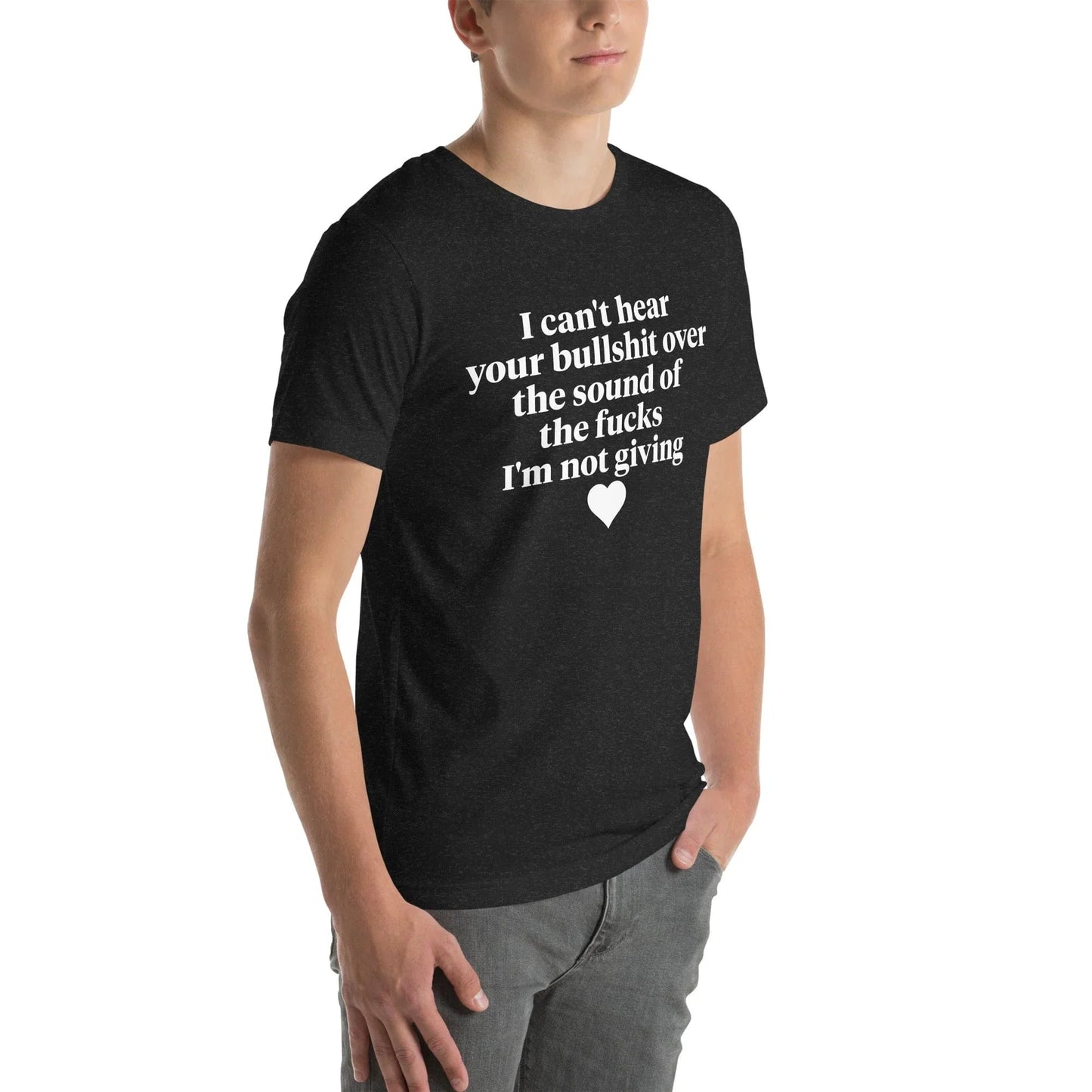 I Can't Hear Your Bullshit Tee