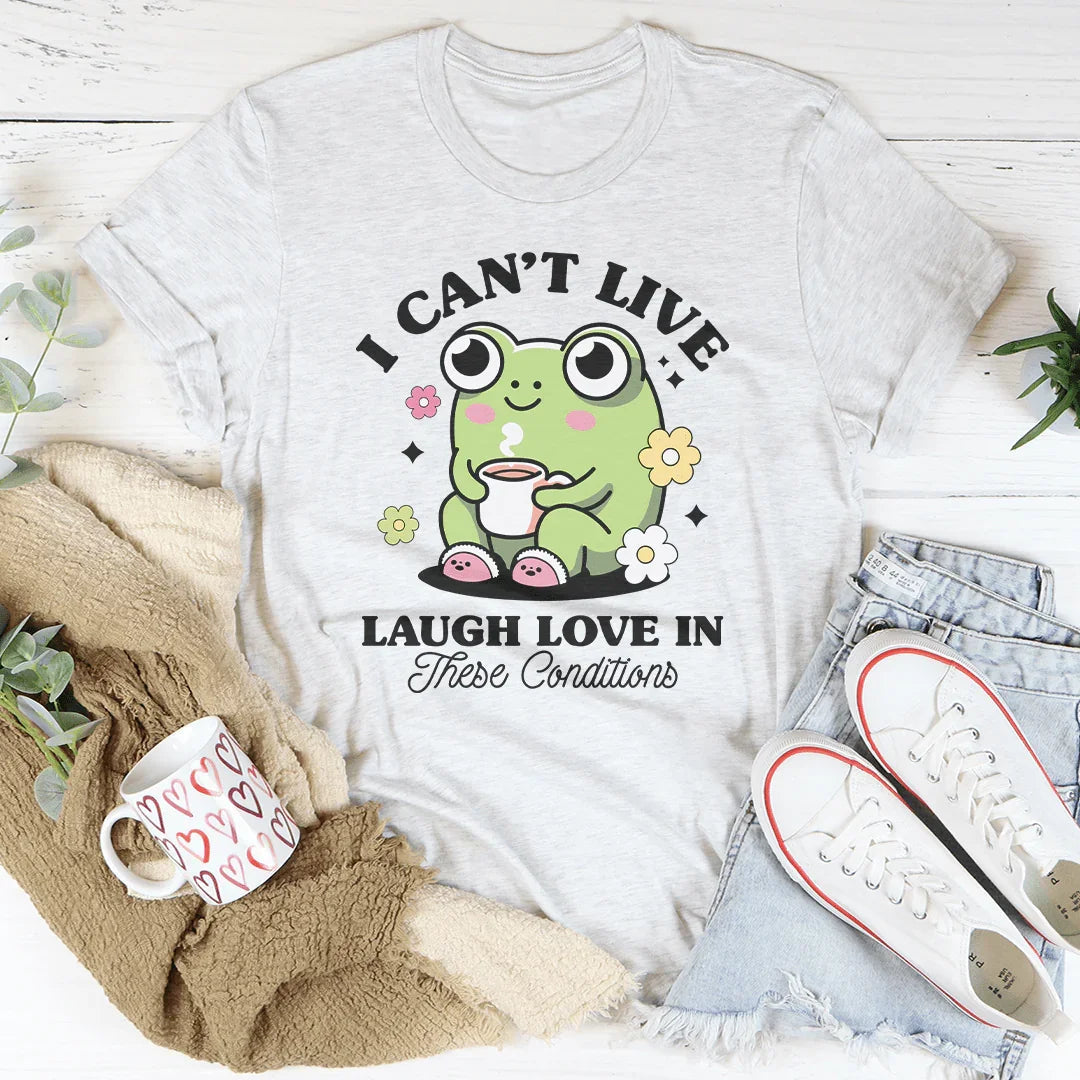 Camiseta "No puedo vivir, reír, amar en estas condiciones"
