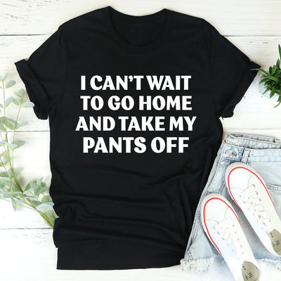 No puedo esperar a llegar a casa y quitarme los pantalones.