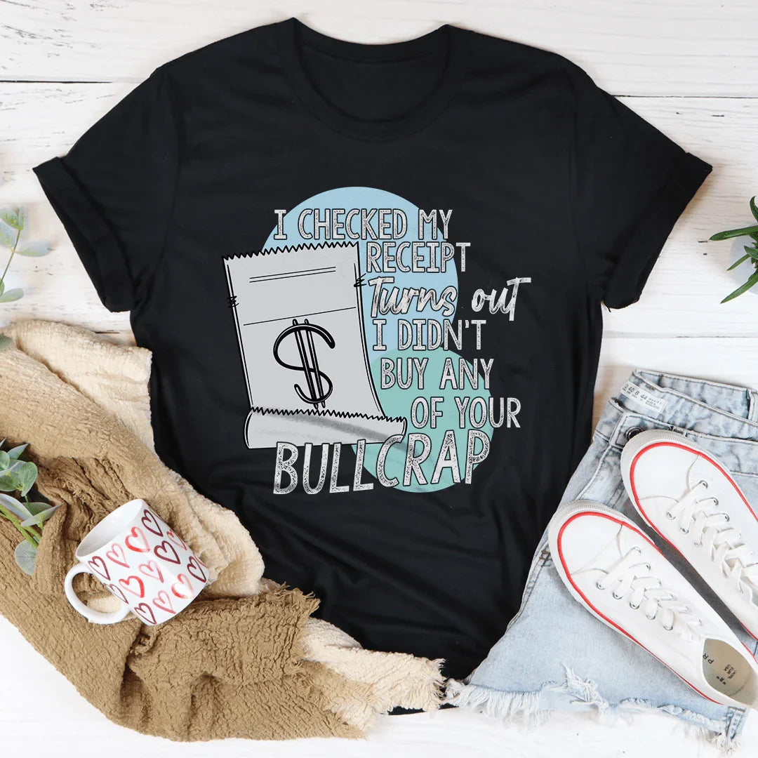 I Checked My Receipt Tee - Bold Statement T-Shirt