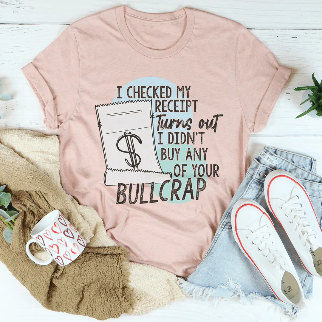 I Checked My Receipt Tee - Bold Statement T-Shirt