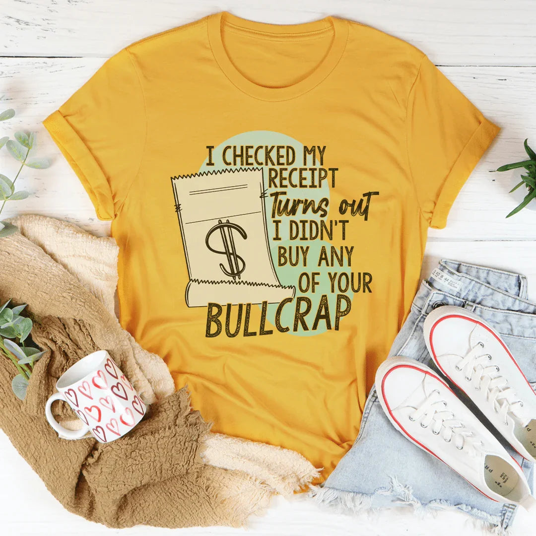 I Checked My Receipt Tee - Bold Statement T-Shirt