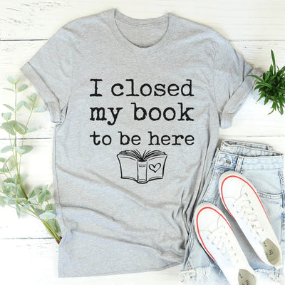 I Closed My Book To Be Here Tee - Korvel