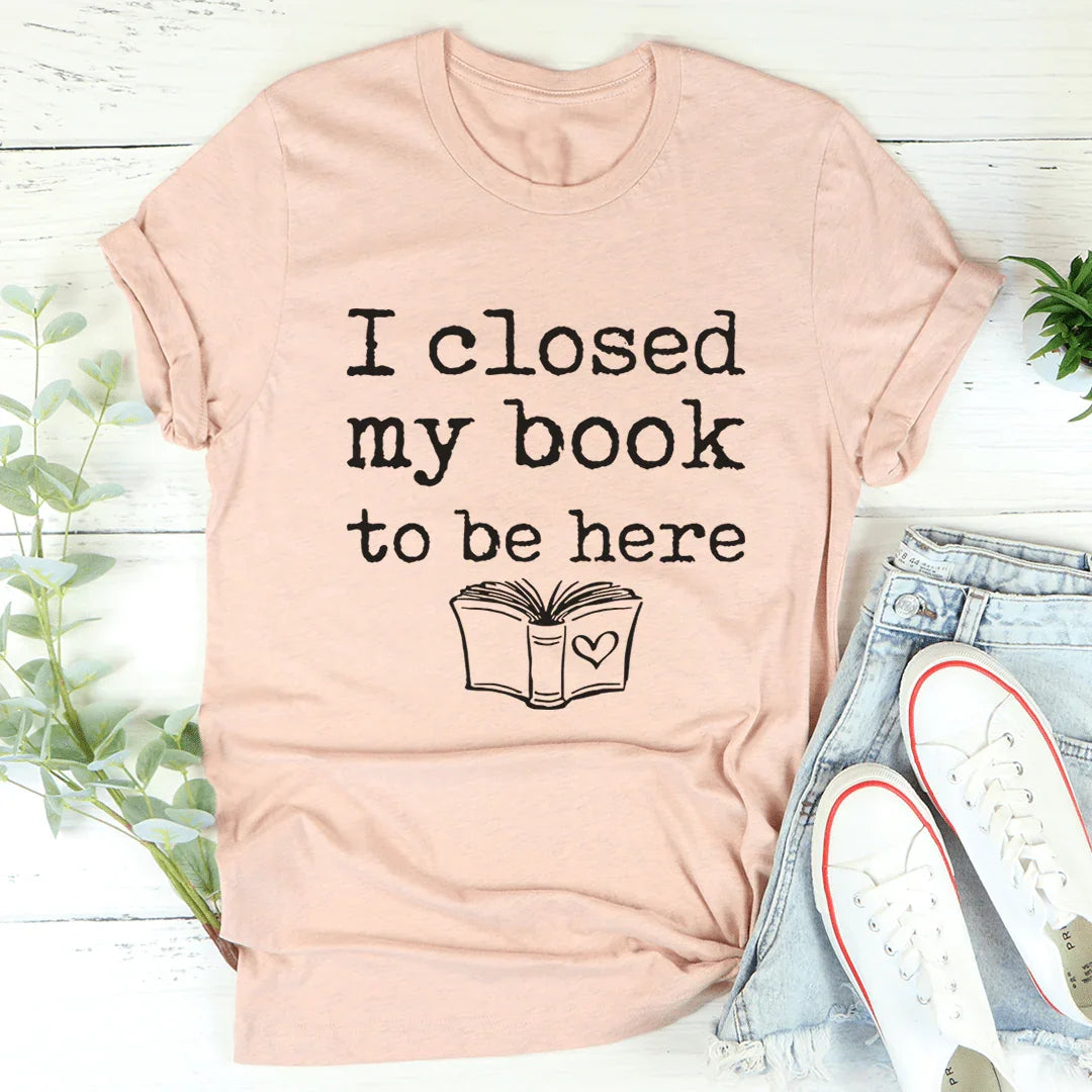 I Closed My Book To Be Here Tee - Korvel