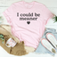 I Could Be Meaner Women's T-Shirt