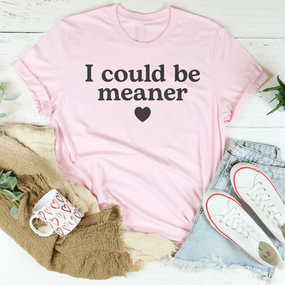 I Could Be Meaner Women's T-Shirt