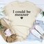 I Could Be Meaner Women's T-Shirt