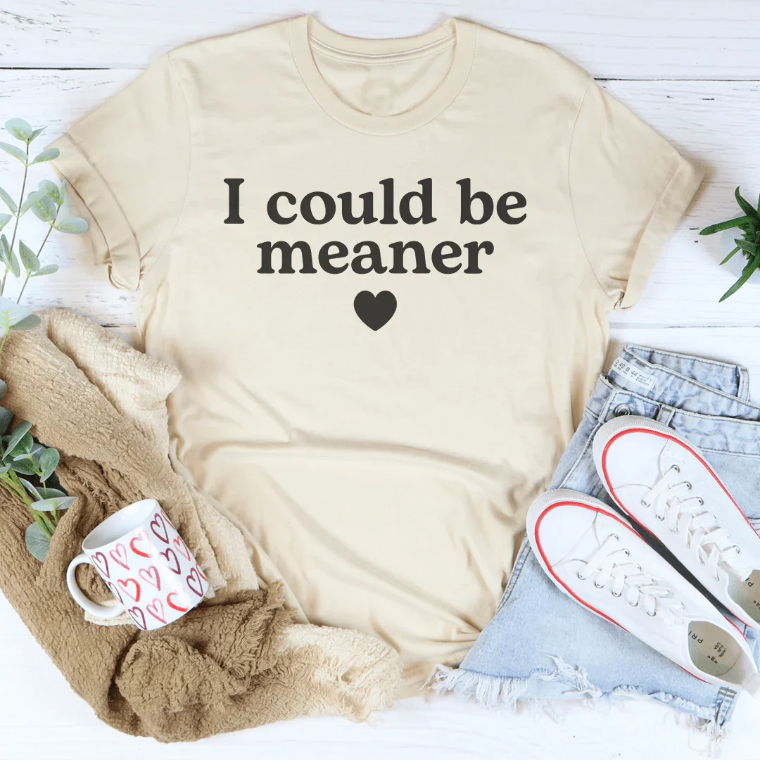 I Could Be Meaner Women's T-Shirt