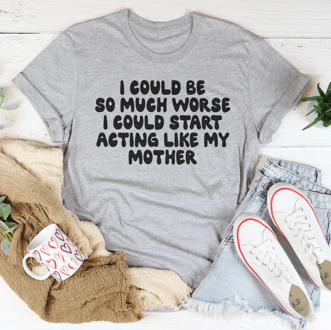 Je pourrais être bien pire T-Shirt