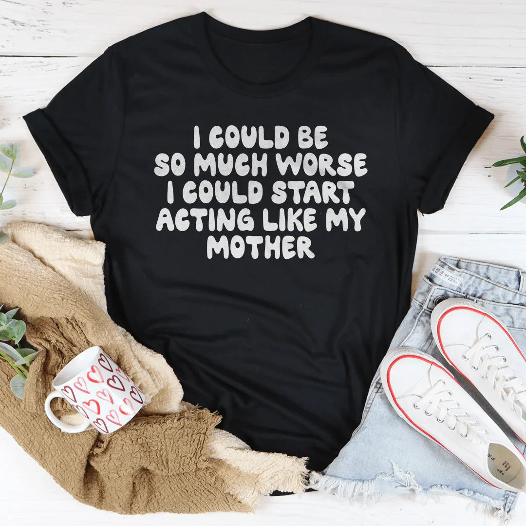 Je pourrais être bien pire T-Shirt