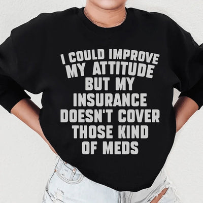 I Could Improve My Attitude Sweatshirt
