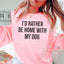 Je préférerais être chez moi avec mon chien Sweatshirt
